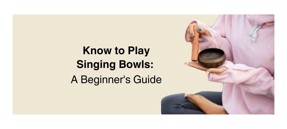 How to Play Singing Bowls: A Beginner's Guide