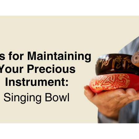Care for Your Singing Bowl Like a Pro Tips for Maintaining Your Precious Instrument