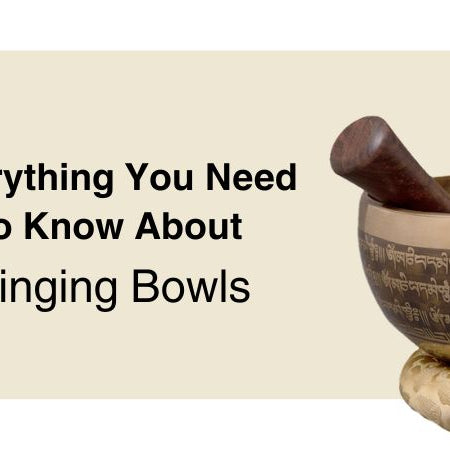 Everything You Need To Know About  Singing Bowls